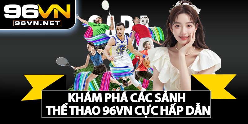Khám Phá Các Sảnh Thể Thao 96VN Cực Hấp Dẫn