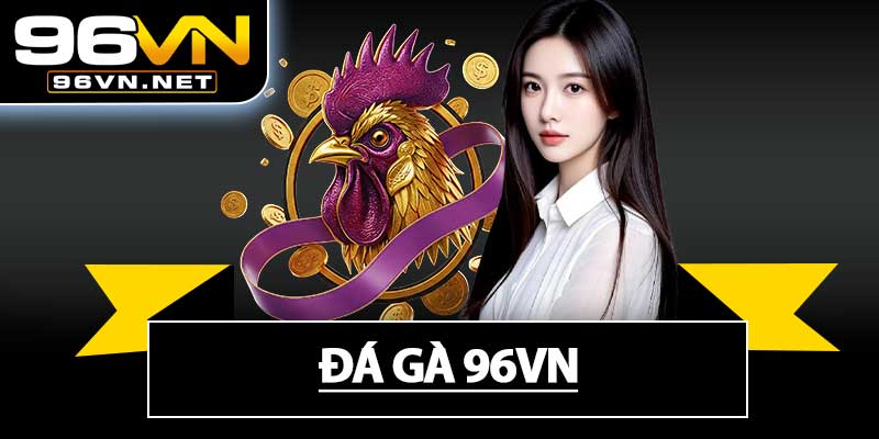 Đá Gà 96VN