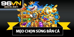 Mẹo Chọn Súng Bắn Cá